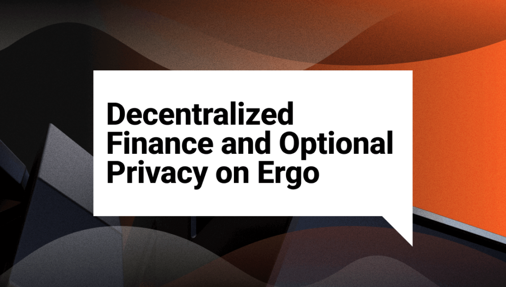 Decentralized Finance and Optional Privacy on Ergo